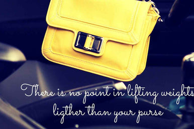 There is no point to lifting weights lighter than your purse.